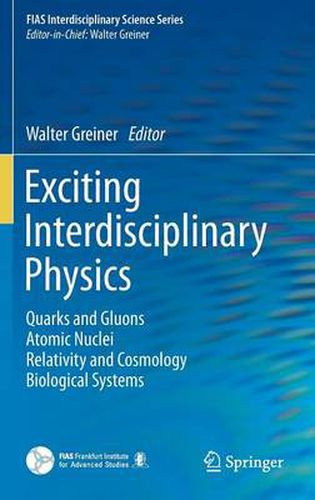 Cover image for Exciting Interdisciplinary Physics: Quarks and Gluons / Atomic Nuclei / Relativity and Cosmology / Biological Systems