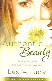 Cover image for Authentic Beauty: The Shaping of a Set-Apart Young Woman