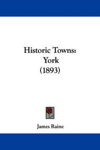 Cover image for Historic Towns: York (1893)