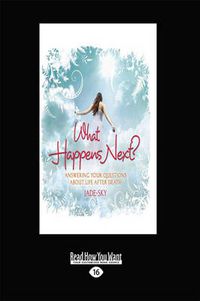 Cover image for What Happens Next: Answering your questions about Life after Death