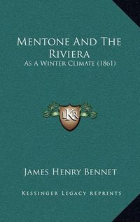 Cover image for Mentone and the Riviera: As a Winter Climate (1861)