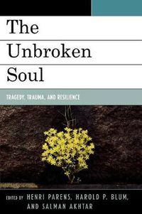 Cover image for The Unbroken Soul: Tragedy, Trauma, and Human Resilience