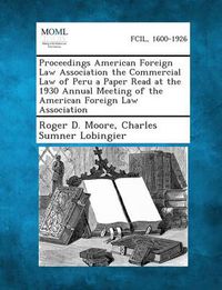 Cover image for Proceedings American Foreign Law Association the Commercial Law of Peru a Paper Read at the 1930 Annual Meeting of the American Foreign Law Associatio