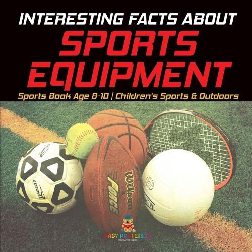 Cover image for Interesting Facts about Sports Equipment - Sports Book Age 8-10 Children's Sports & Outdoors