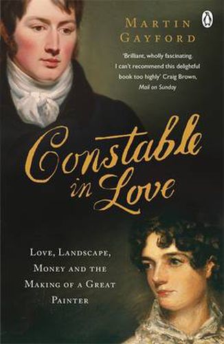 Constable In Love: Love, Landscape, Money and the Making of a Great Painter