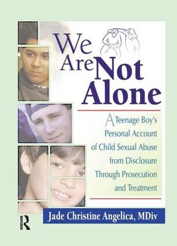 Cover image for We Are Not Alone: A Teenage Boy's Personal Account of Child Sexual Abuse from Disclosure Through Prosecution and Treatment