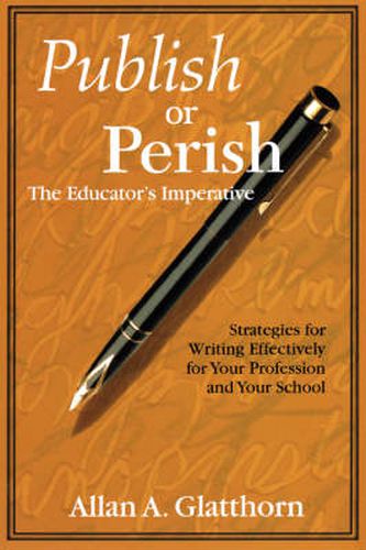 Cover image for Publish or Perish - The Educator's Imperative: Strategies for Writing Effectively for Your Profession and Your School