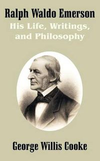 Cover image for Ralph Waldo Emerson: His Life, Writings, and Philosophy
