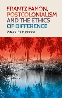 Cover image for Frantz Fanon, Postcolonialism and the Ethics of Difference