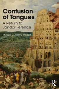 Cover image for Confusion of Tongues: A Return to Sandor Ferenczi