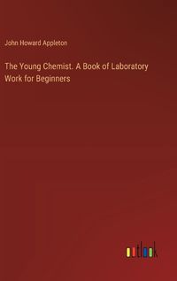 Cover image for The Young Chemist. A Book of Laboratory Work for Beginners