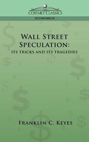 Cover image for Wall Street Speculation: Its Tricks and Its Tragedies