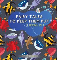 Cover image for Fairy Tales to Keep Them Put: 3 Books In 1