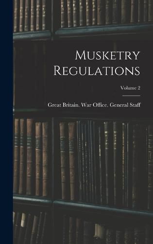 Cover image for Musketry Regulations; Volume 2