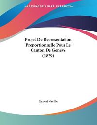 Cover image for Projet de Representation Proportionnelle Pour Le Canton de Geneve (1879)