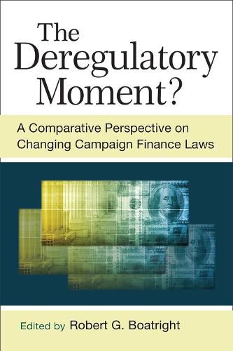 The Deregulatory Moment?: A Comparative Perspective on Chnaging Campaign Finance Laws