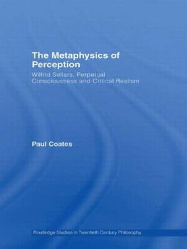 The Metaphysics of Perception: Wilfrid Sellars, Perceptual Consciousness and Critical Realism