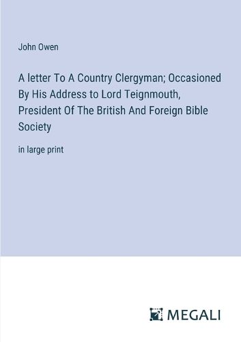 Cover image for A letter To A Country Clergyman; Occasioned By His Address to Lord Teignmouth, President Of The British And Foreign Bible Society