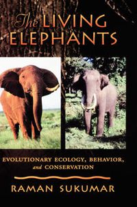 Cover image for The Living Elephants: Evolutionary Ecology, Behaviour, and Conservation