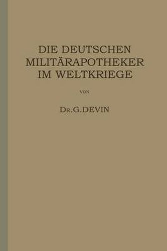 Cover image for Die Deutschen Militarapotheker Im Weltkriege: Ihre Tatigkeit Und Erfahrungen