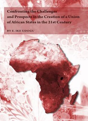 Cover image for Confronting the Challenges and Prospects in the Creation of a Union of African States in the 21st Century