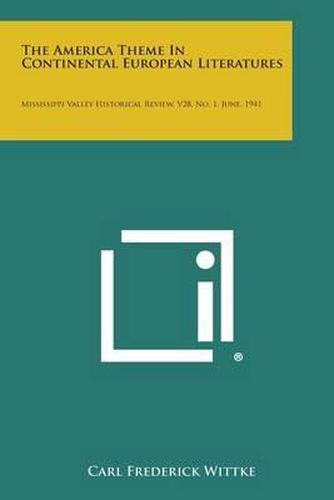 The America Theme in Continental European Literatures: Mississippi Valley Historical Review, V28, No. 1, June, 1941