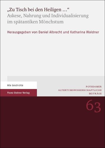 Cover image for Zu Tisch Bei Den Heiligen ...: Askese, Nahrung Und Individualisierung Im Spatantiken Monchstum