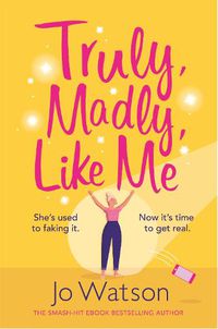 Cover image for Truly, Madly, Like Me: The glorious and hilarious rom-com from the smash-hit bestseller