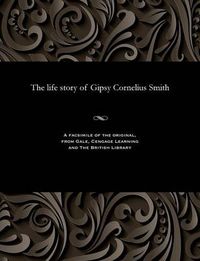 Cover image for The Life Story of Gipsy Cornelius Smith