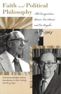 Cover image for Faith and Political Philosophy: The Correspondence Between Leo Strauss and Eric Voegelin, 1934-1964