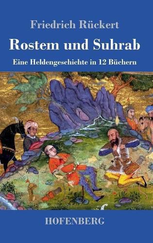 Cover image for Rostem und Suhrab: Eine Heldengeschichte in 12 Buchern