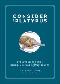 Cover image for Consider the Platypus: Evolution through Biology's Most Baffling Beasts