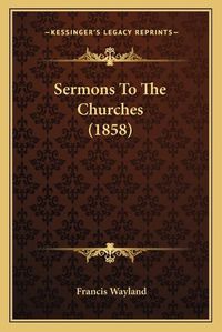 Cover image for Sermons to the Churches (1858)