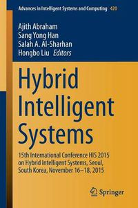 Cover image for Hybrid Intelligent Systems: 15th International Conference HIS 2015 on Hybrid Intelligent Systems, Seoul, South Korea, November 16-18, 2015