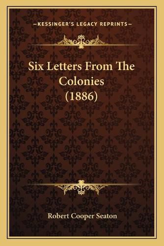 Cover image for Six Letters from the Colonies (1886)