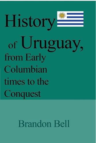 Cover image for History of Uruguay, from Early Columbian times to the Conquest