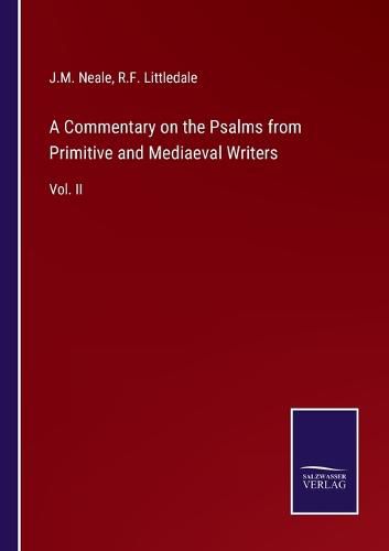 A Commentary on the Psalms from Primitive and Mediaeval Writers: Vol. II