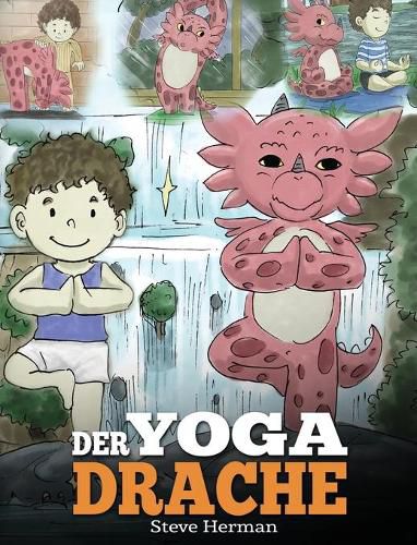 Der Yoga Drache: (The Yoga Dragon) Eine susse Geschichte, die Kindern die Kraft von Yoga zur Starkung des Koerpers und zur Beruhigung des Geistes naherbringt.