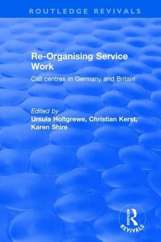 Cover image for Re-Organising Service Work: Call centres in Germany and Britain