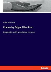 Cover image for Poems by Edgar Allan Poe: Complete, with an original memoir