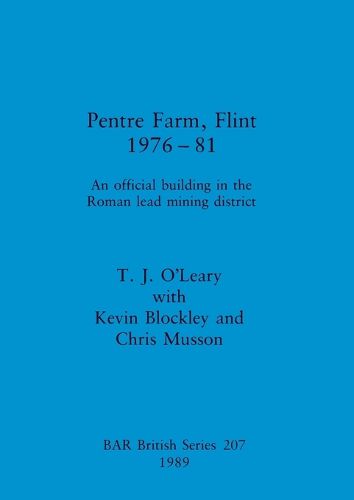 Cover image for Pentre Farm, Flint, 1976-81: An official building in the Roman lead mining district