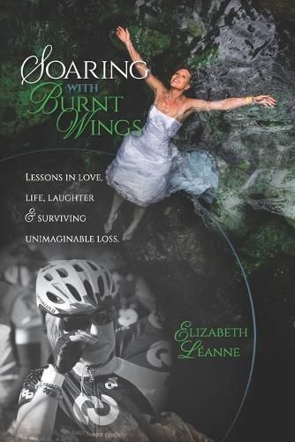 Cover image for Soaring With Burnt Wings: Lessons in love, life, laughter and surviving unimaginable loss