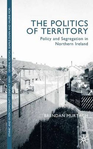 Cover image for The Politics of Territory: Policy and Segregation in Northern Ireland