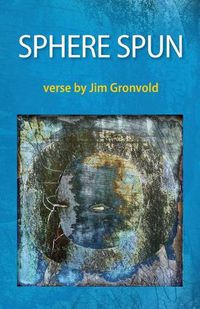 Cover image for Sphere Spun: Verse by Jim Gronvold