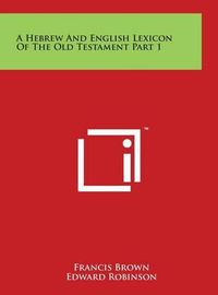 Cover image for A Hebrew And English Lexicon Of The Old Testament Part 1