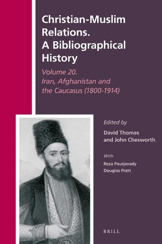 Cover image for Christian-Muslim Relations. a Bibliographical History Volume 20. Iran, Afghanistan and the Caucasus (1800-1914)