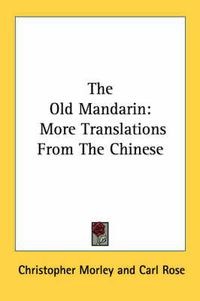 Cover image for The Old Mandarin: More Translations from the Chinese