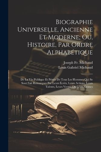 Biographie Universelle, Ancienne Et Moderne; Ou, Histoire, Par Ordre Alphabetique