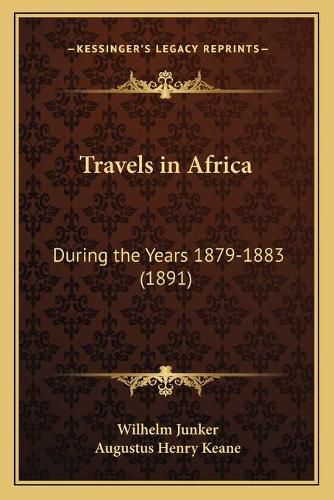 Travels in Africa: During the Years 1879-1883 (1891)