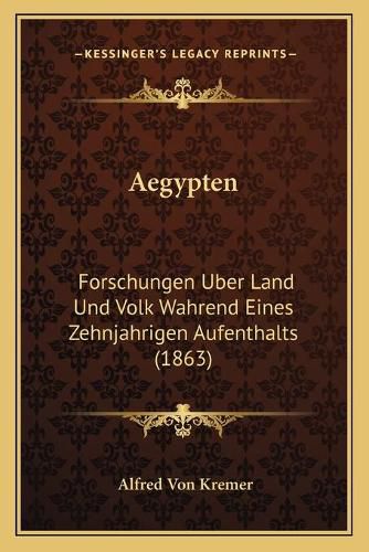 Cover image for Aegypten: Forschungen Uber Land Und Volk Wahrend Eines Zehnjahrigen Aufenthalts (1863)